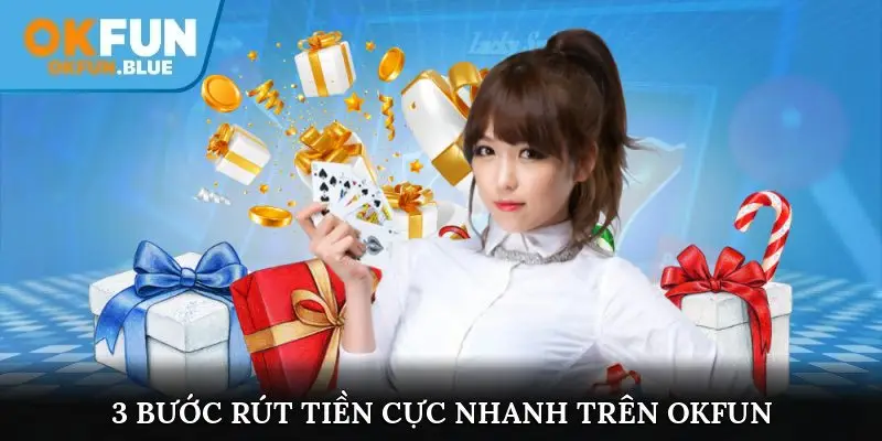 3 bước rút tiền cực nhanh trên nhà cái OkFun