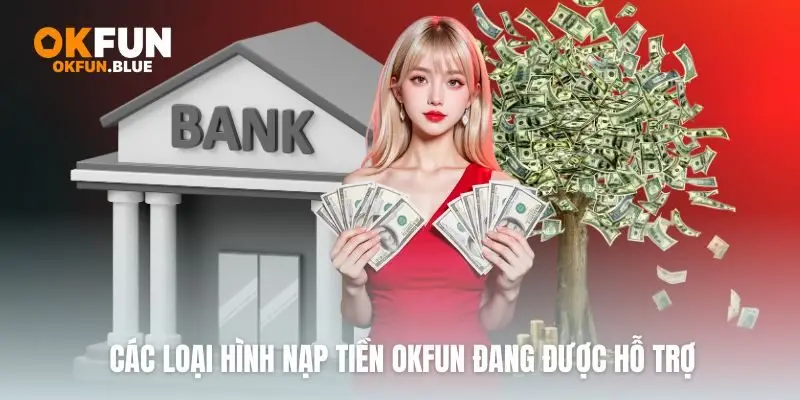 Các loại hình nạp tiền OkFun đang được hỗ trợ