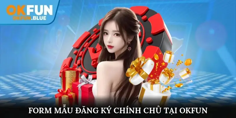 Form mẫu đăng ký chính chủ tại OkFun