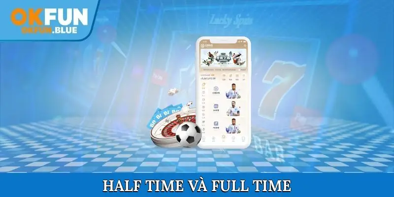 Half time và full time