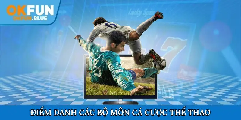 Điểm danh các bộ môn cá cược thể thao ấn tượng bậc nhất tại OkFun
