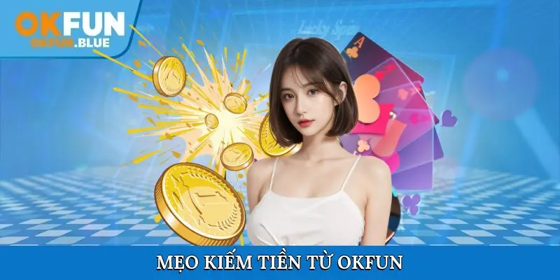 Mẹo kiếm tiền từ OkFun