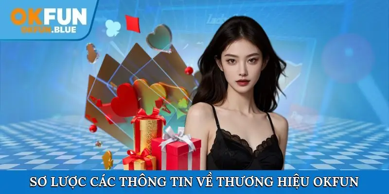 Sơ lược các thông tin chính khái quát về thương hiệu OkFun